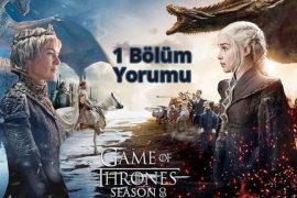 Game of Thrones 8 Sezon 1 Bölüm Yorumu