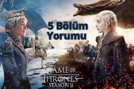 Game of Thrones 8 Sezon 5 Bölüm Yorumu