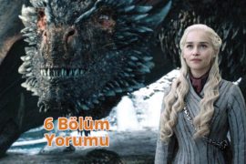 Game of Thrones 8 Sezon 6 Bölüm Yorumu